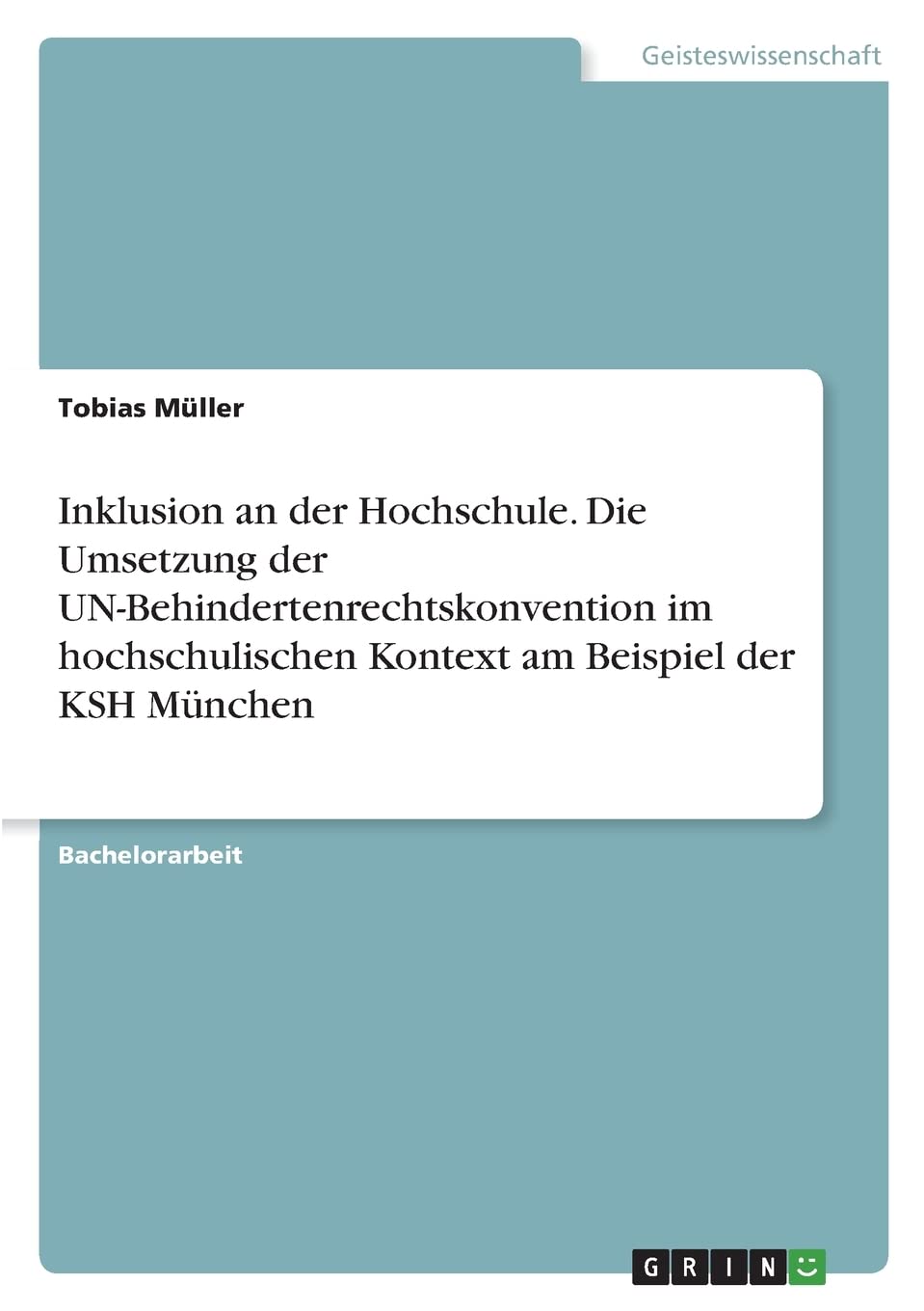 Inklusion an der Hochschule. Die Umsetzung der UN-Behindertenrechtskonvention im hochschulischen Kontext am Beispiel der KSH München General education