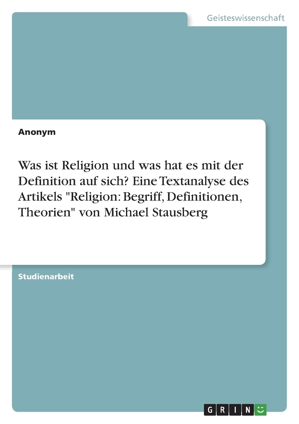 Was ist Religion und was hat es mit der Definition auf sich? Eine Textanalyse des Artikels "Religion: Begriff, Definitionen, Theorien" von Michael Stausberg Religion & Esotericism