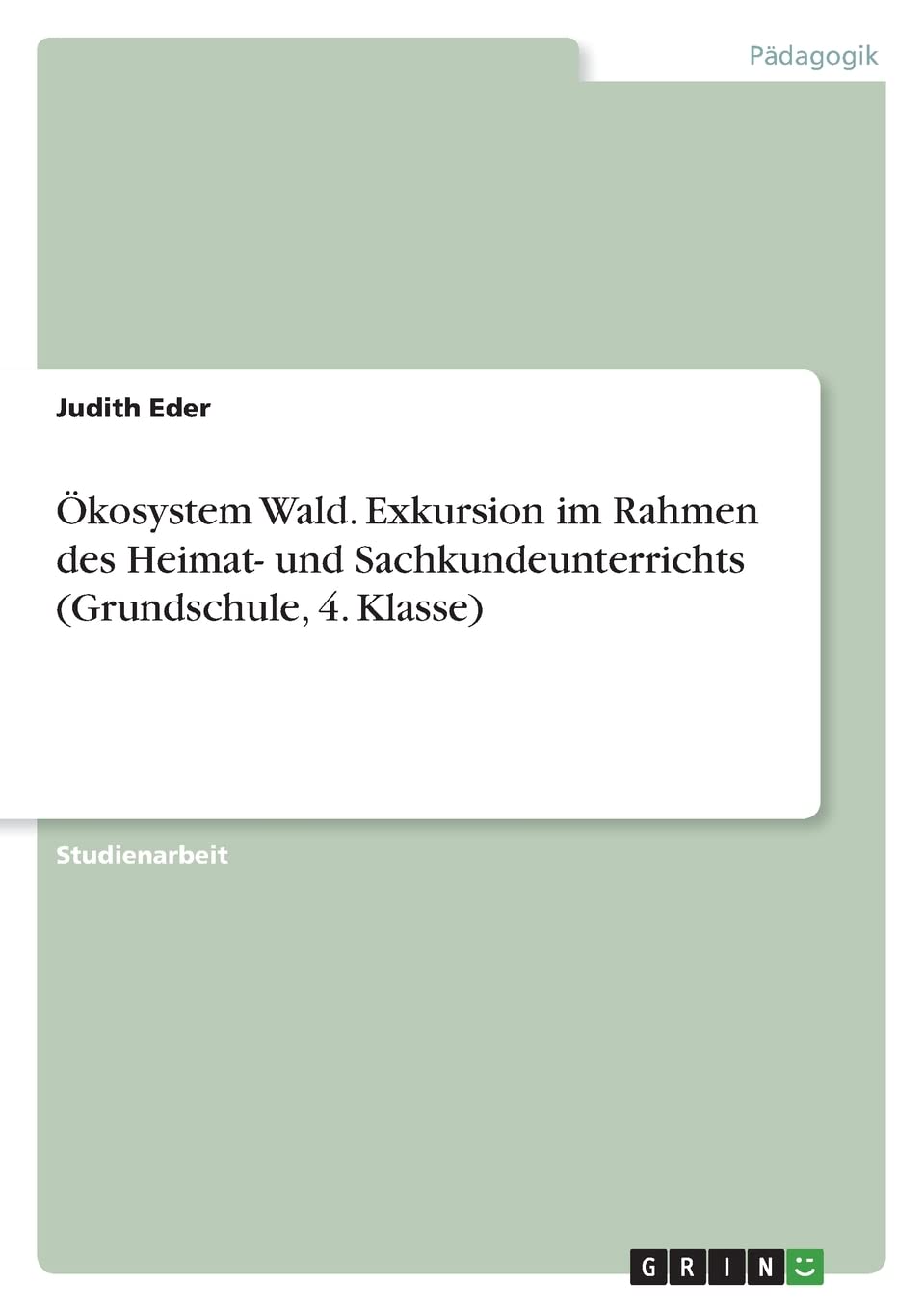 Ökosystem Wald. Exkursion im Rahmen des Heimat- und Sachkundeunterrichts (Grundschule, 4. Klasse) Education & Training