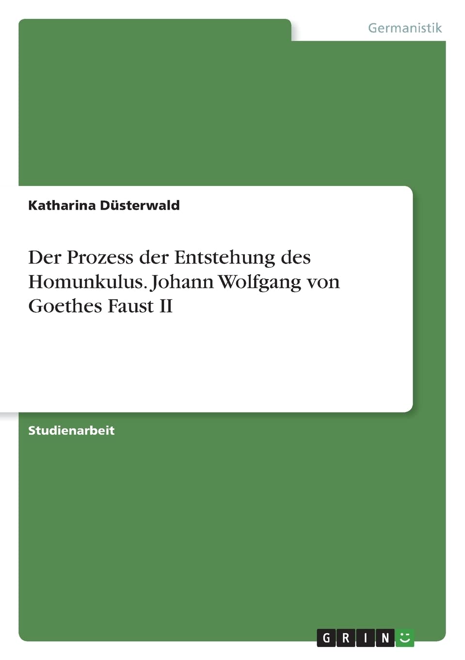 Der Prozess der Entstehung des Homunkulus. Johann Wolfgang von Goethes Faust II Books