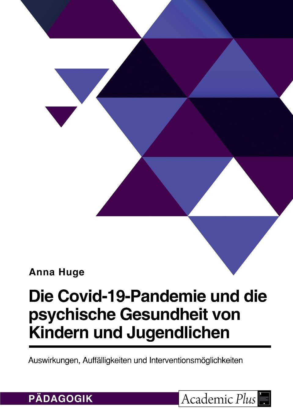 Die Covid-19-Pandemie und die psychische Gesundheit von Kindern und Jugendlichen. Auswirkungen, Auffälligkeiten und Interventionsmöglichkeiten Learning & Reference