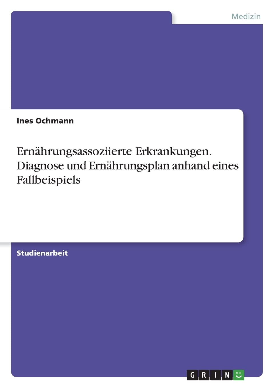 Ernährungsassoziierte Erkrankungen. Diagnose und Ernährungsplan anhand eines Fallbeispiels Medicine