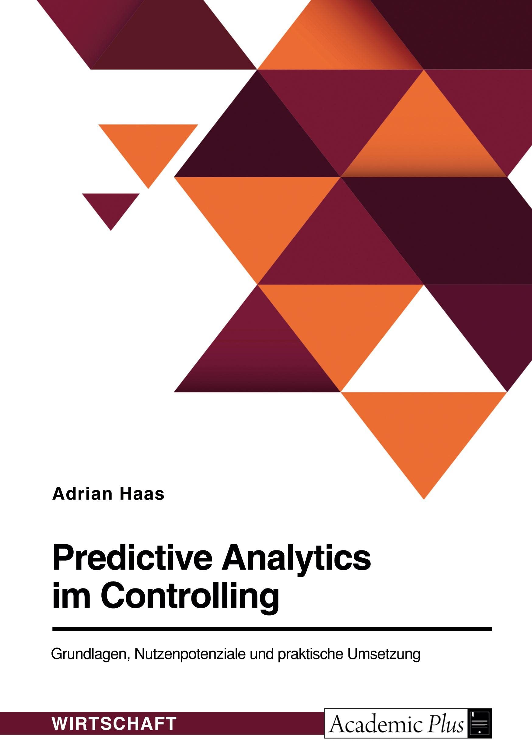 Predictive Analytics im Controlling. Grundlagen, Nutzenpotenziale und praktische Umsetzung Law