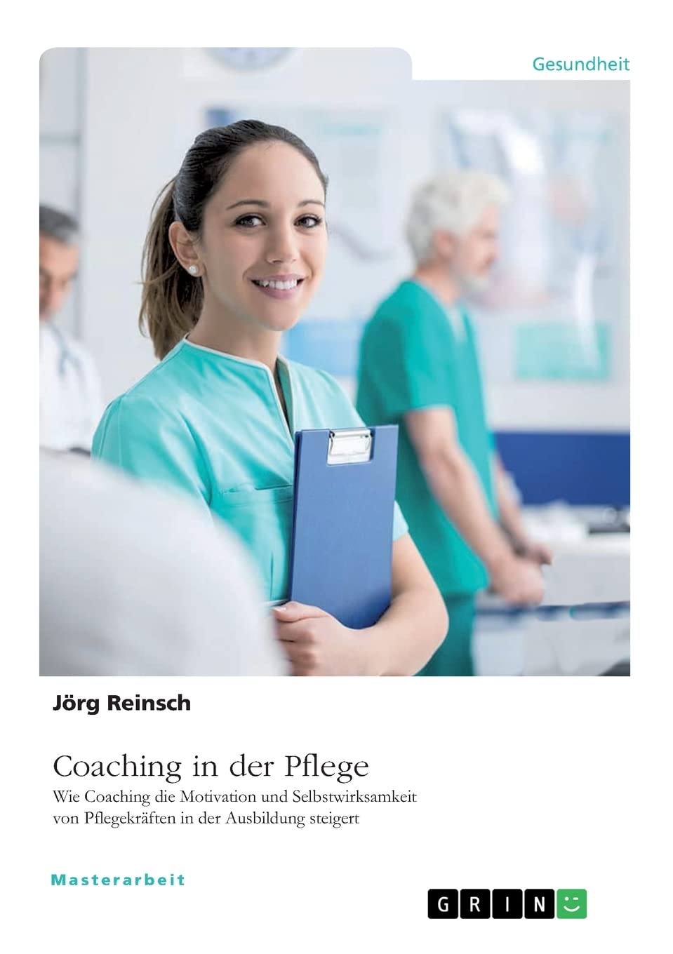 Coaching in der Pflege. Wie Coaching die Motivation und Selbstwirksamkeit von Pflegekräften in der Ausbildung steigert Law