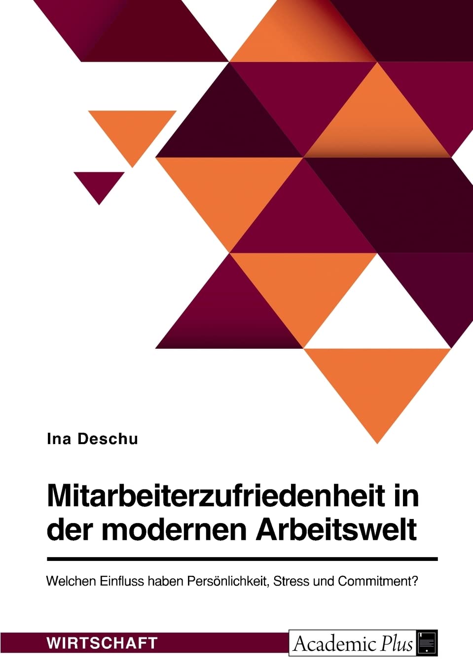 Mitarbeiterzufriedenheit in der modernen Arbeitswelt. Welchen Einfluss haben Persönlichkeit, Stress und Commitment? Business, Finance & Career