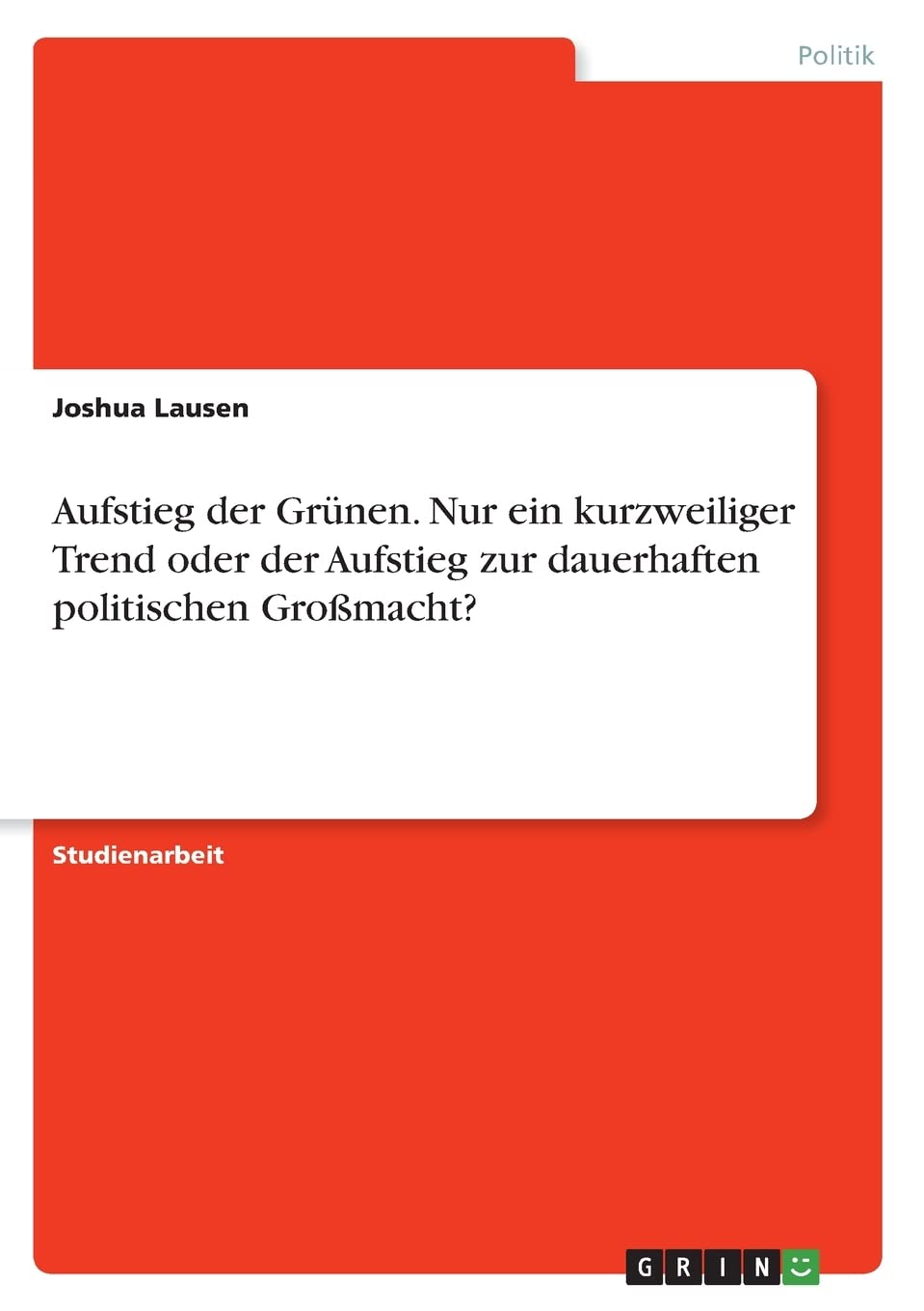 Aufstieg der Grünen. Nur ein kurzweiliger Trend oder der Aufstieg zur dauerhaften politischen Großmacht? Law