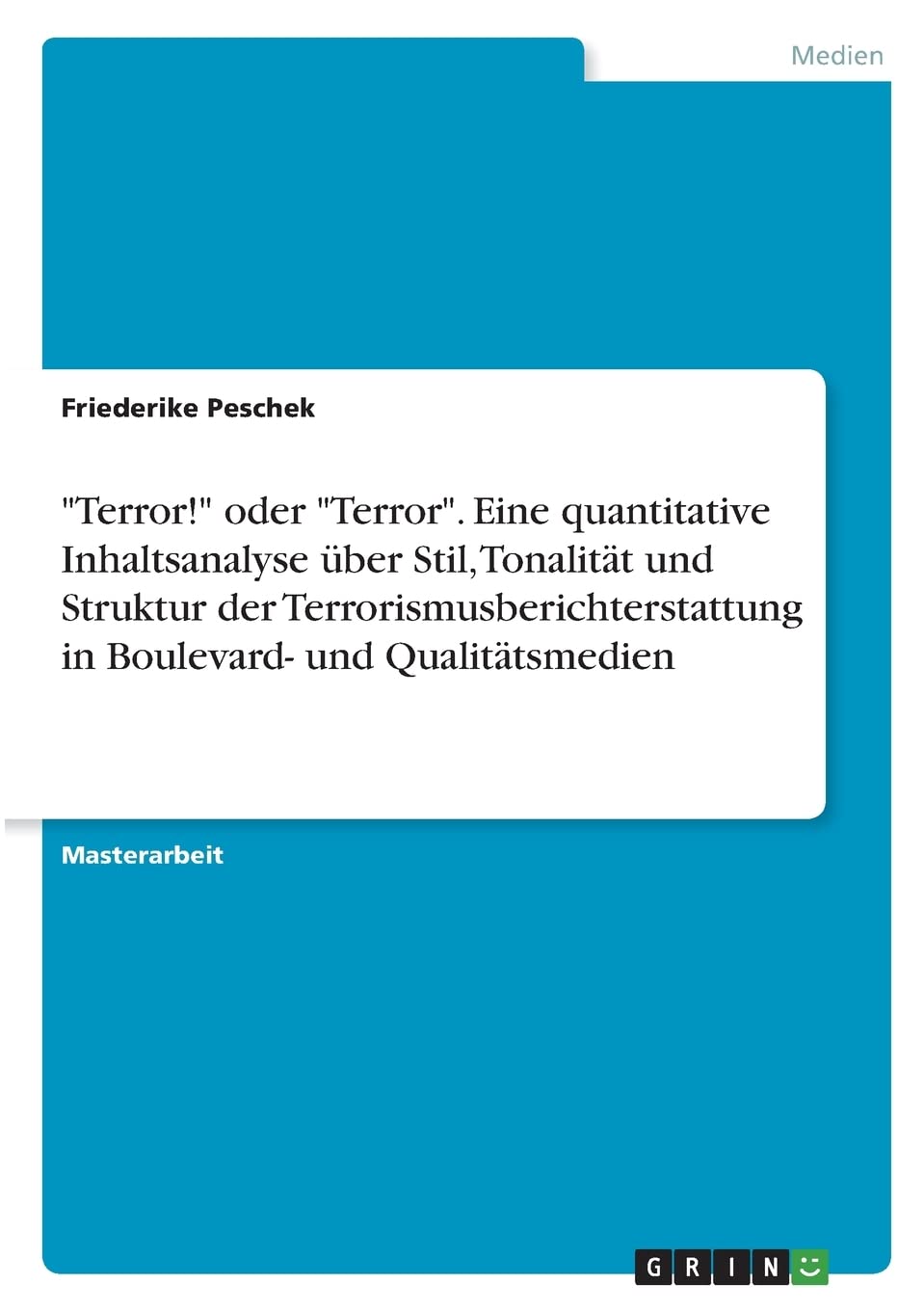 "Terror!" oder "Terror". Eine quantitative Inhaltsanalyse über Stil, Tonalität und Struktur der Terrorismusberichterstattung in Boulevard- und Qualitätsmedien Law