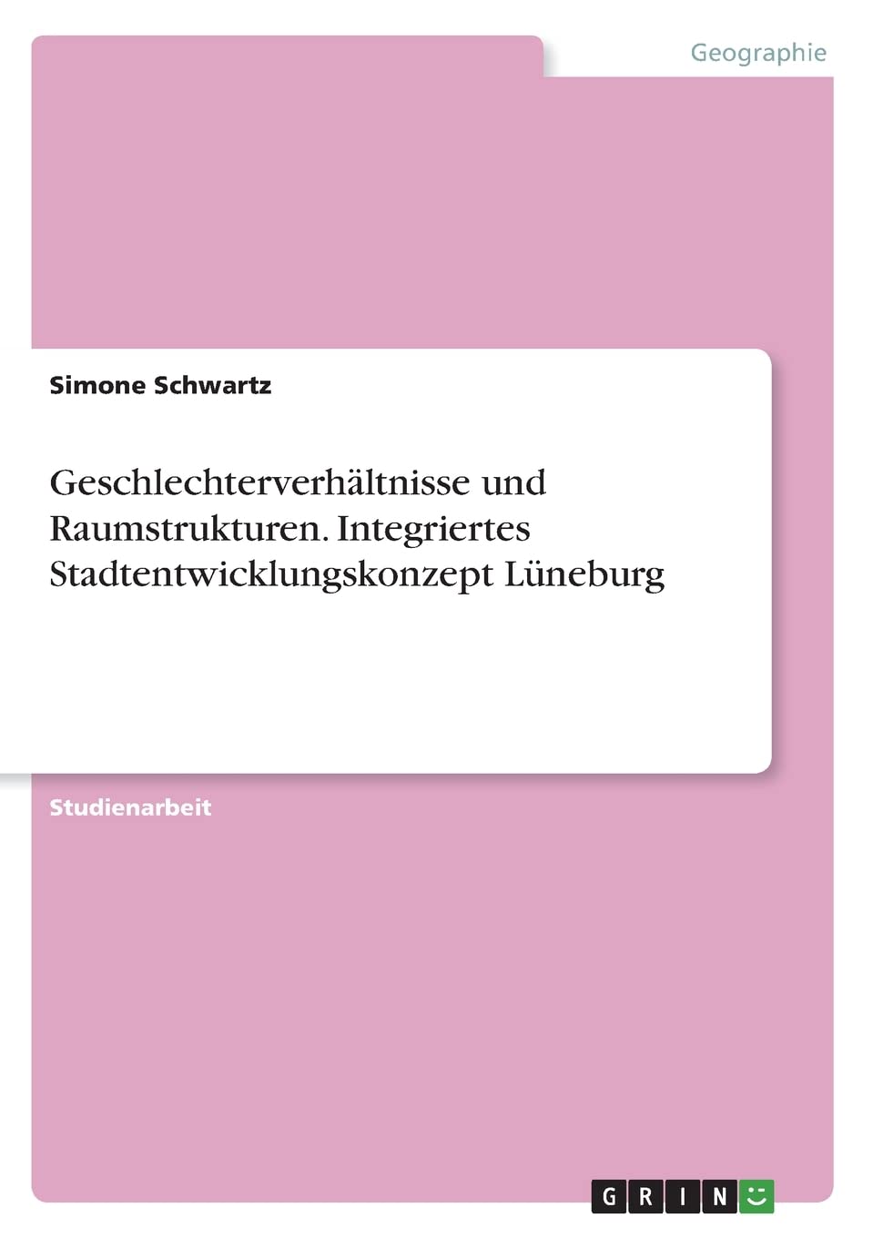 Geschlechterverhältnisse und Raumstrukturen. Integriertes Stadtentwicklungskonzept Lüneburg Architecture