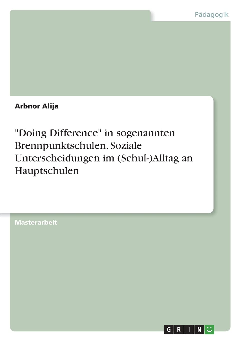 "Doing Difference" in sogenannten Brennpunktschulen. Soziale Unterscheidungen im (Schul-)Alltag an Hauptschulen Non-fiction