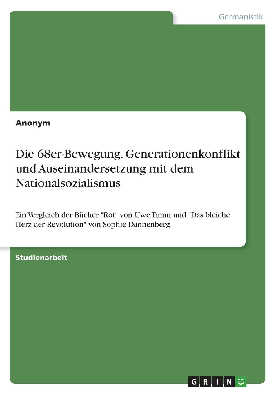 Die 68er-Bewegung. Generationenkonflikt und Auseinandersetzung mit dem Nationalsozialismus: Ein Vergleich der Bücher "Rot" von Uwe Timm und "Das bleiche Herz der Revolution" von Sophie Dannenberg German history