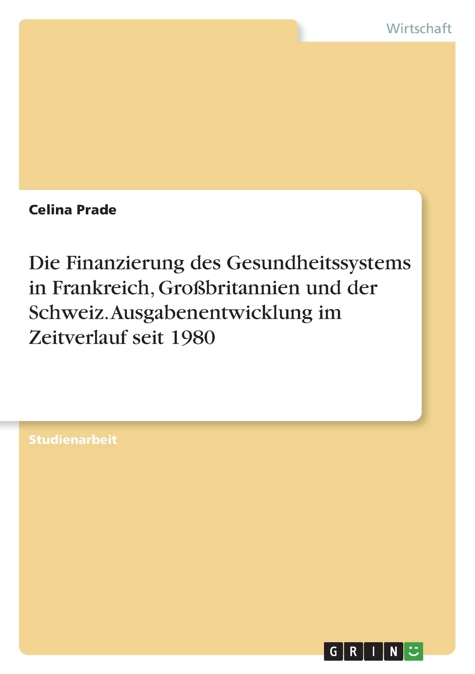 Die Finanzierung des Gesundheitssystems in Frankreich, Großbritannien und der Schweiz. Ausgabenentwicklung im Zeitverlauf seit 1980 Law