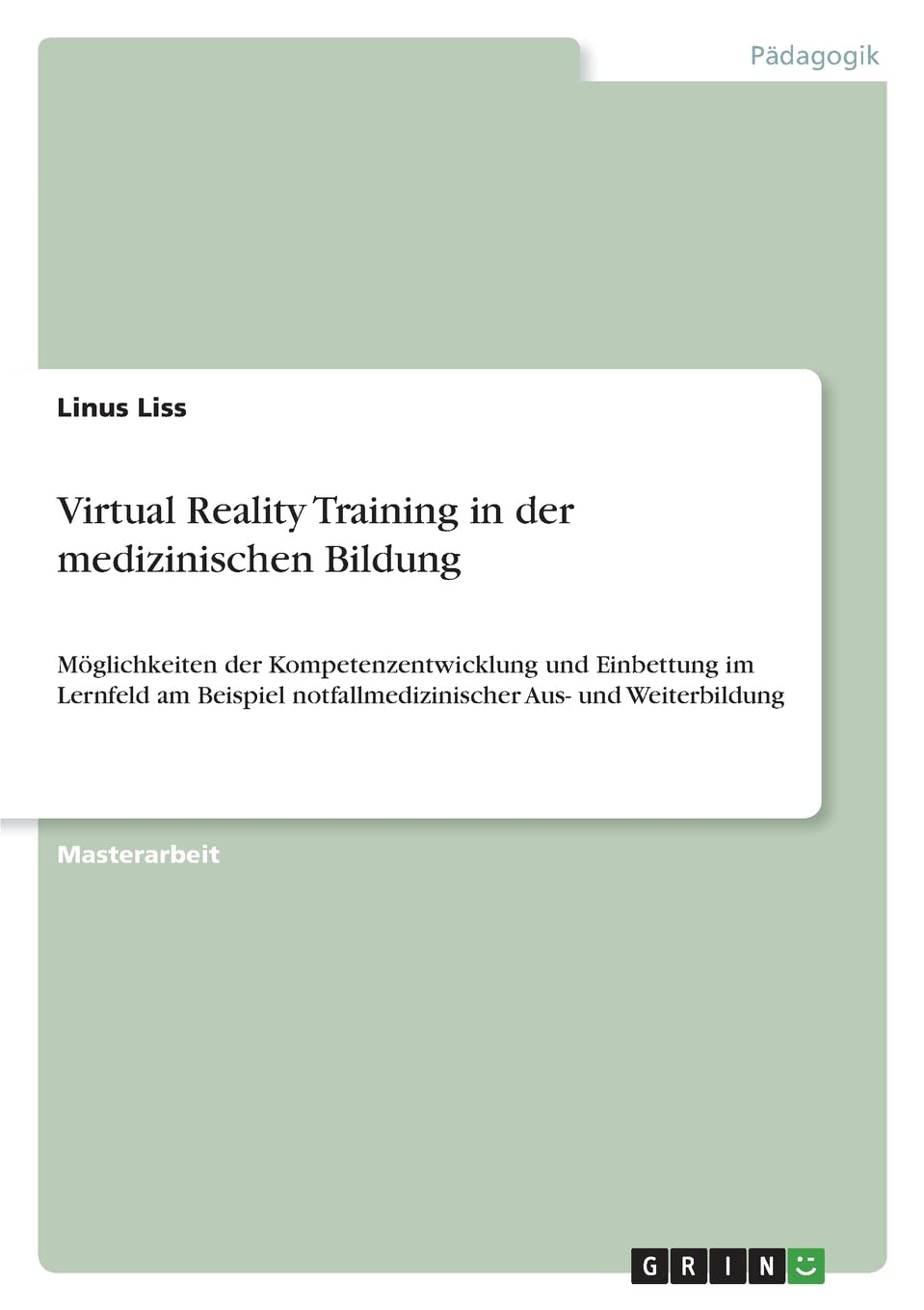 Virtual Reality Training in der medizinischen Bildung: Möglichkeiten der Kompetenzentwicklung und Einbettung im Lernfeld am Beispiel notfallmedizinischer Aus- und Weiterbildung Business, Finance & Career