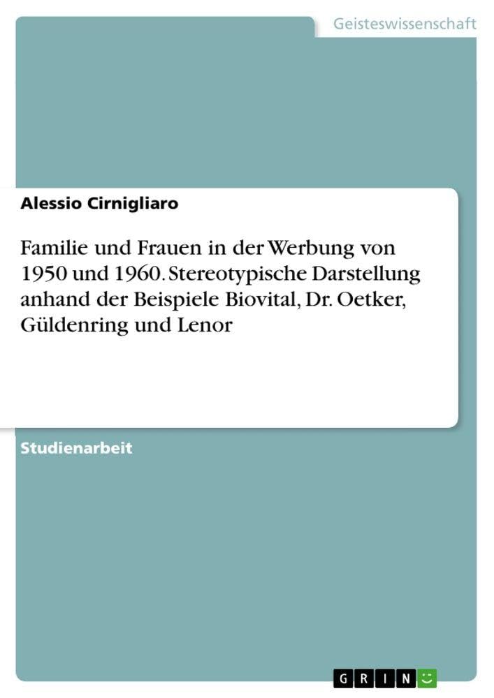 Familie und Frauen in der Werbung von 1950 und 1960. Stereotypische Darstellung anhand der Beispiele Biovital,  Dr. Oetker, Güldenring und Lenor Law