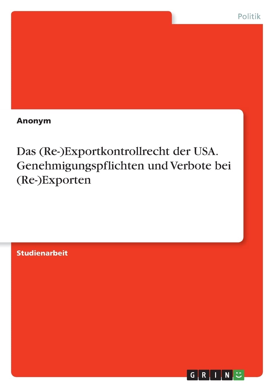 Das (Re-)Exportkontrollrecht der USA. Genehmigungspflichten und Verbote bei (Re-)Exporten Law