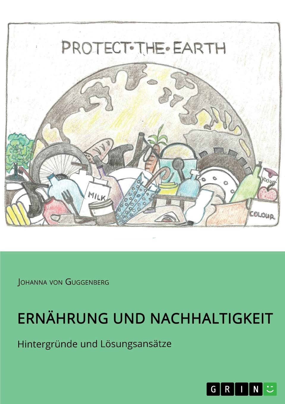 Ernährung und Nachhaltigkeit. Hintergründe und Lösungsansätze Media & Communication