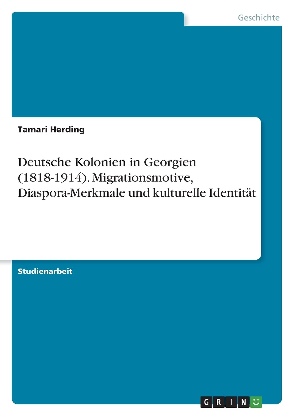Deutsche Kolonien in Georgien (1818-1914). Migrationsmotive, Diaspora-Merkmale und kulturelle Identität Politics & History