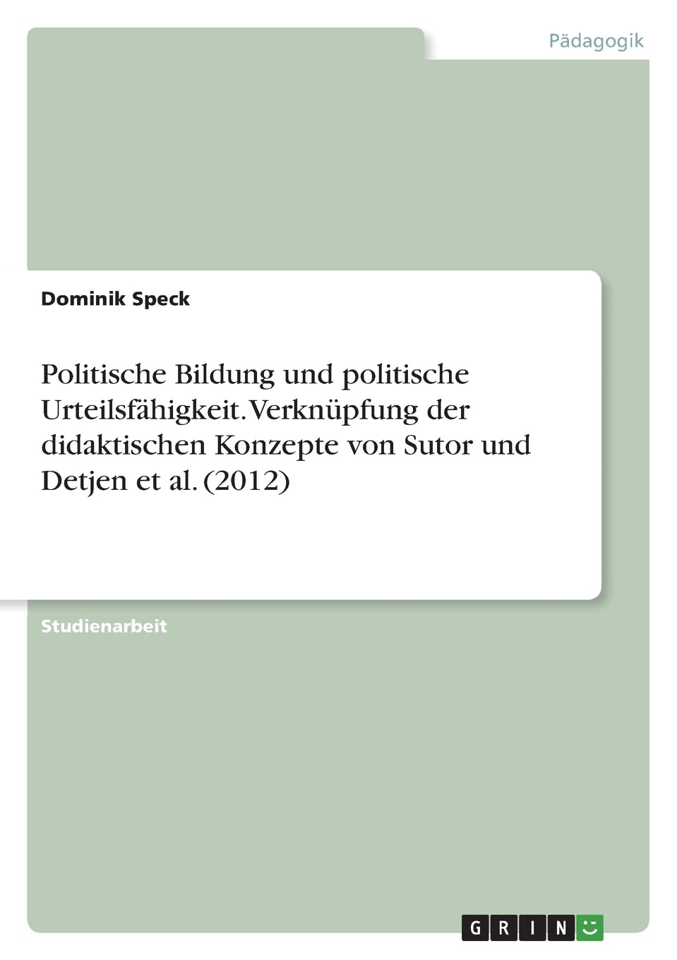 Politische Bildung und politische Urteilsfähigkeit. Verknüpfung der didaktischen Konzepte von Sutor und Detjen et al. (2012) Law