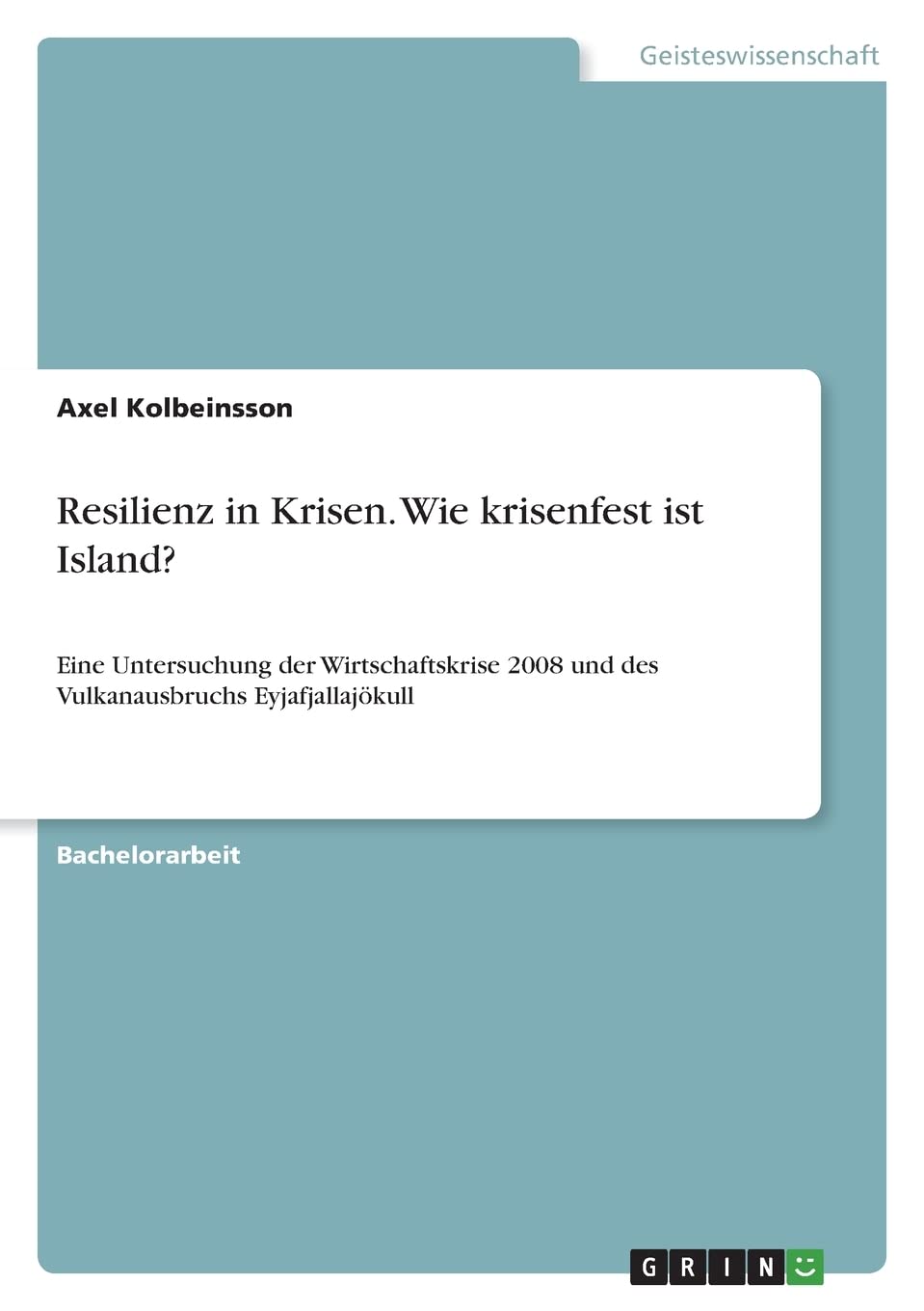 Resilienz in Krisen. Wie krisenfest ist Island?: Eine Untersuchung der Wirtschaftskrise 2008 und des Vulkanausbruchs Eyjafjallajökull Law