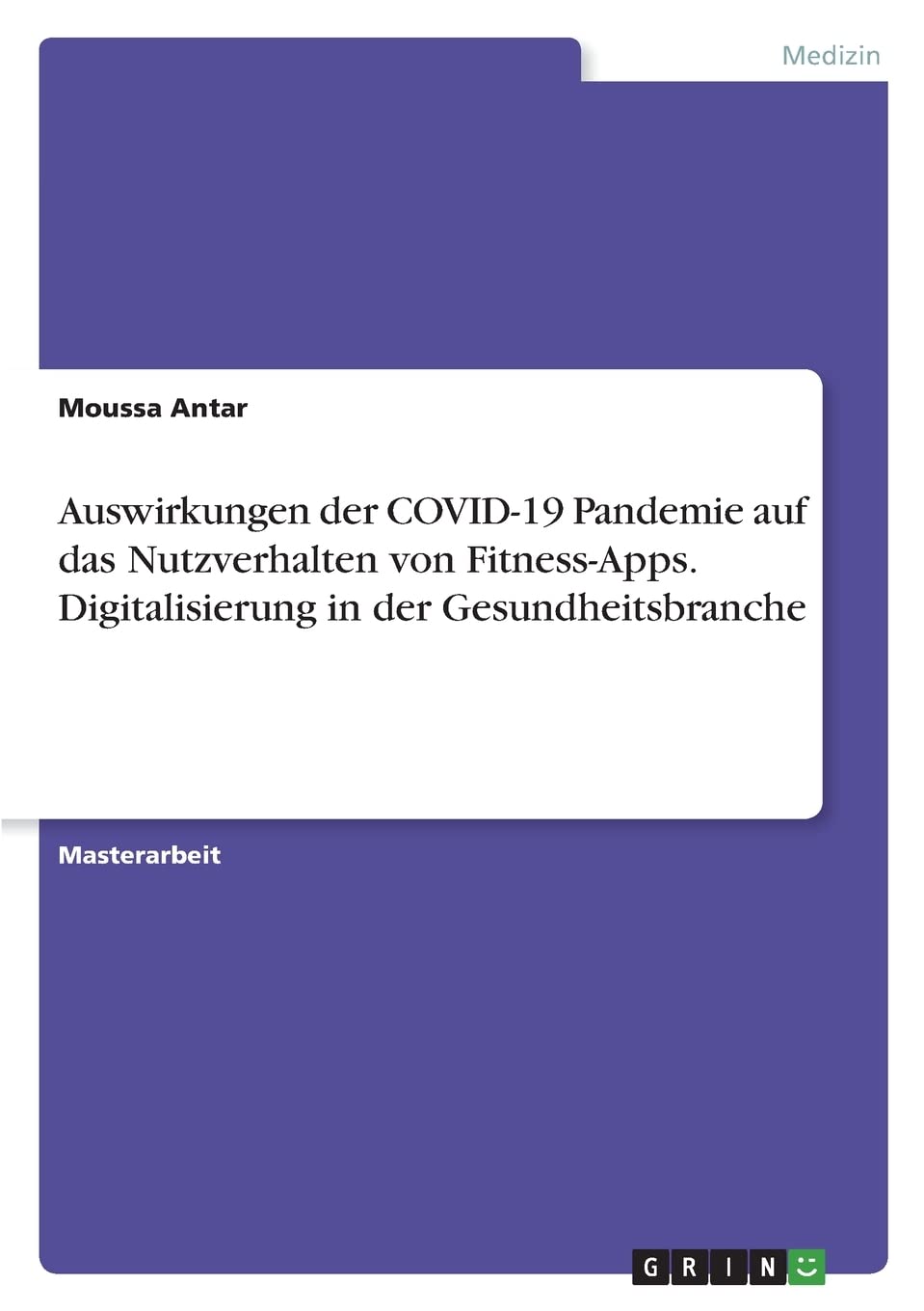 Auswirkungen der COVID-19 Pandemie auf das Nutzverhalten von Fitness-Apps. Digitalisierung in der Gesundheitsbranche Medicine