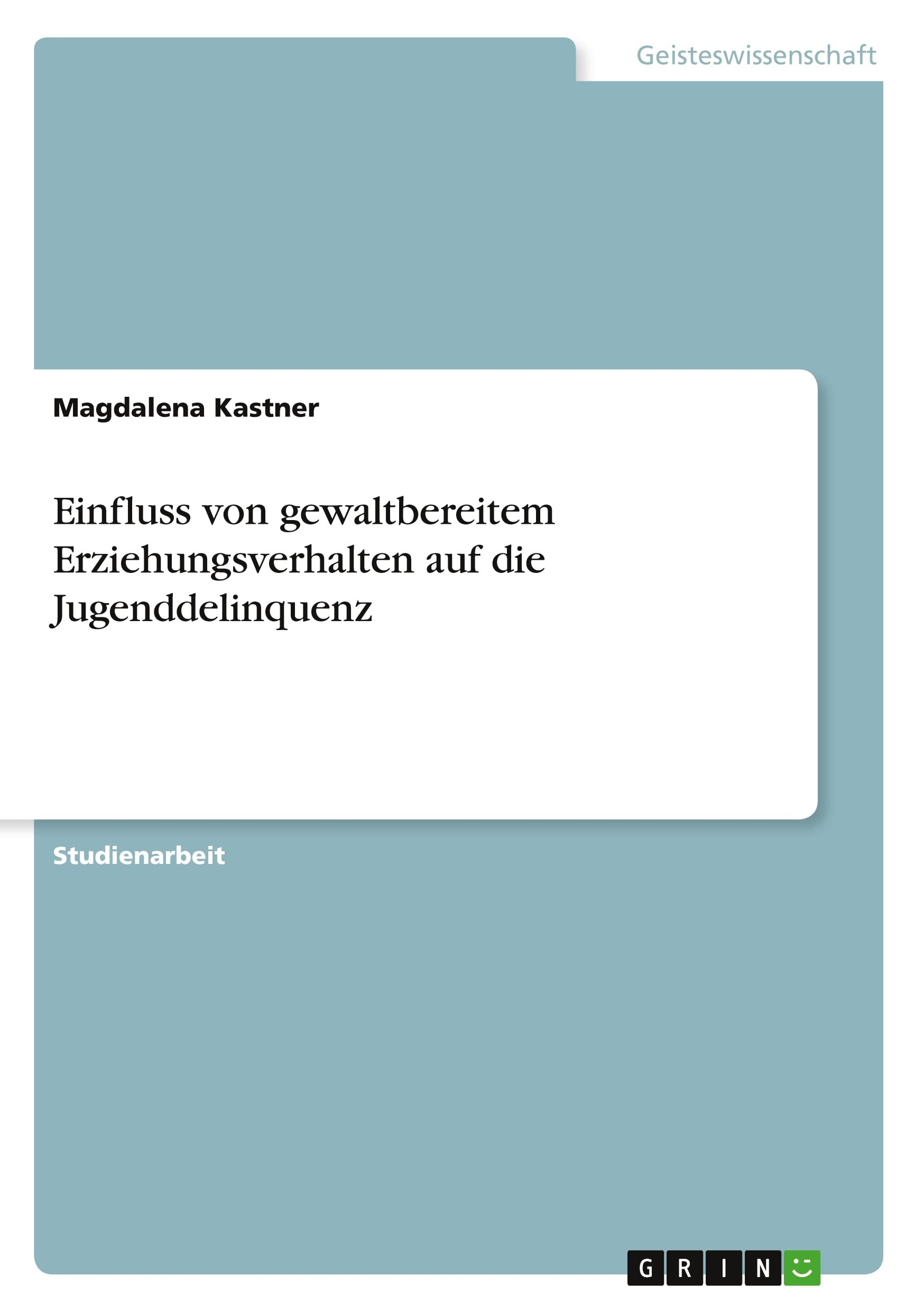 Einfluss von gewaltbereitem Erziehungsverhalten auf die Jugenddelinquenz Reference Books