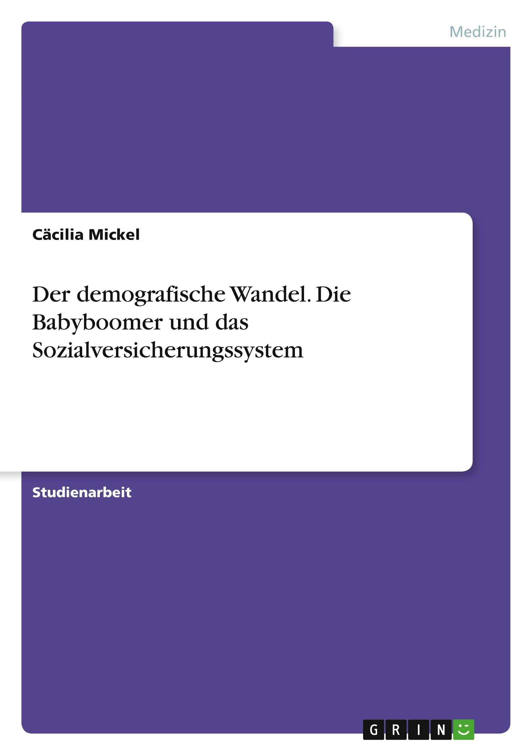Der demografische Wandel. Die Babyboomer und das Sozialversicherungssystem Medicine
