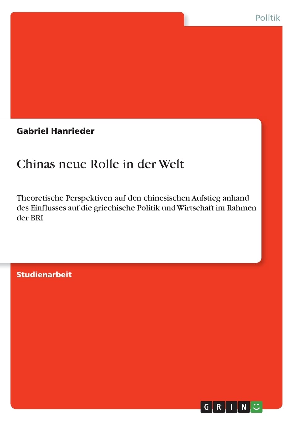 Chinas neue Rolle in der Welt: Theoretische Perspektiven auf den chinesischen Aufstieg anhand des Einflusses auf die griechische Politik und Wirtschaft im Rahmen der BRI Law
