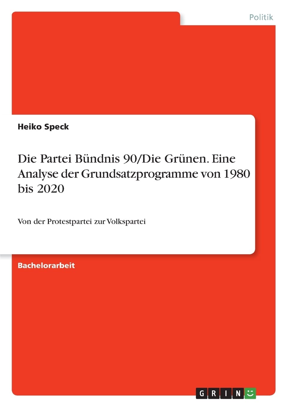 Die Partei Bündnis 90/Die Grünen. Eine Analyse der Grundsatzprogramme von 1980 bis 2020: Von der Protestpartei zur Volkspartei Philosophy