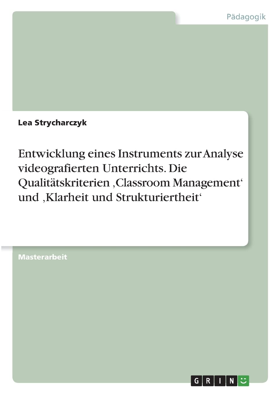 Entwicklung eines Instruments zur Analyse videografierten Unterrichts. Die Qualitätskriterien 'Classroom Management' und 'Klarheit und Strukturiertheit' Education & Training