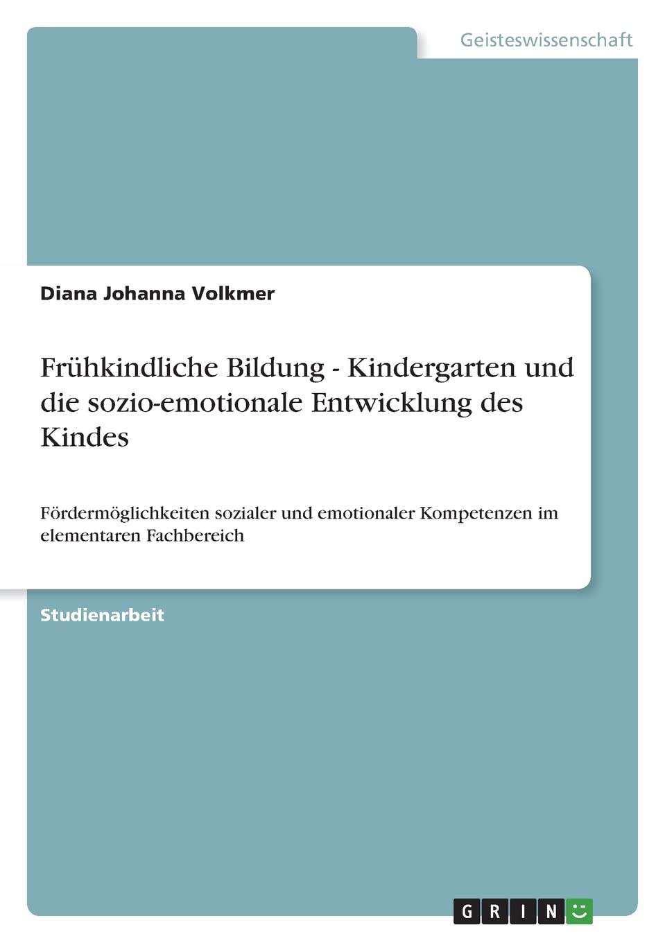 Frühkindliche Bildung - Kindergarten und die sozio-emotionale Entwicklung des Kindes: Fördermöglichkeiten sozialer und emotionaler Kompetenzen im elementaren Fachbereich Education & Training