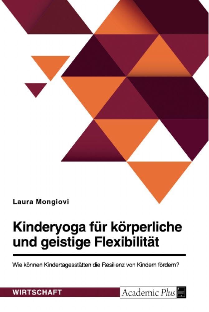 Kinderyoga für körperliche und geistige Flexibilität. Wie können Kindertagesstätten die Resilienz von Kindern fördern? Study Guides