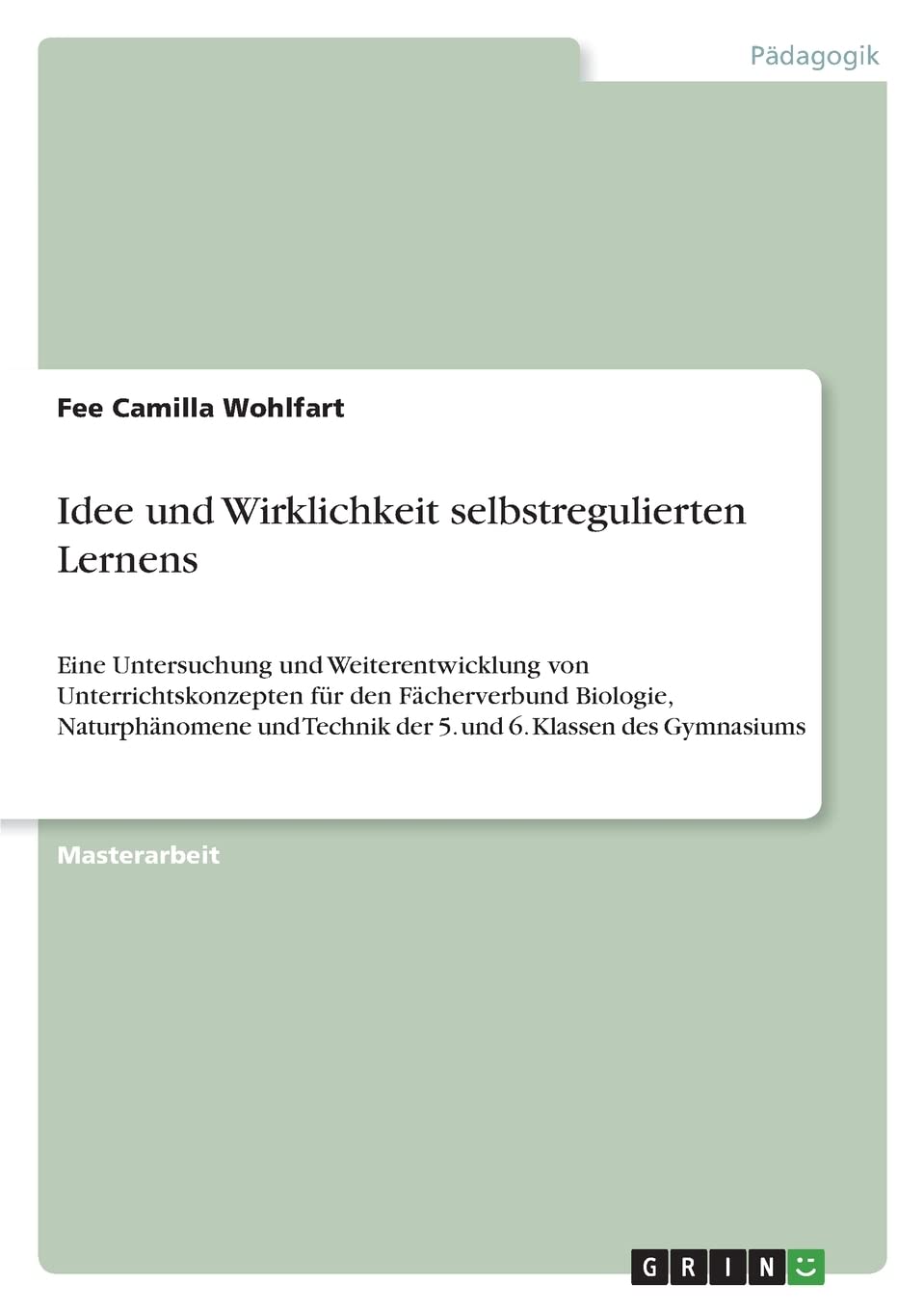 Idee und Wirklichkeit selbstregulierten Lernens: Eine Untersuchung und Weiterentwicklung von Unterrichtskonzepten für den Fächerverbund Biologie, ... Technik der 5. und 6. Klassen des Gymnasiums Learning & Reference
