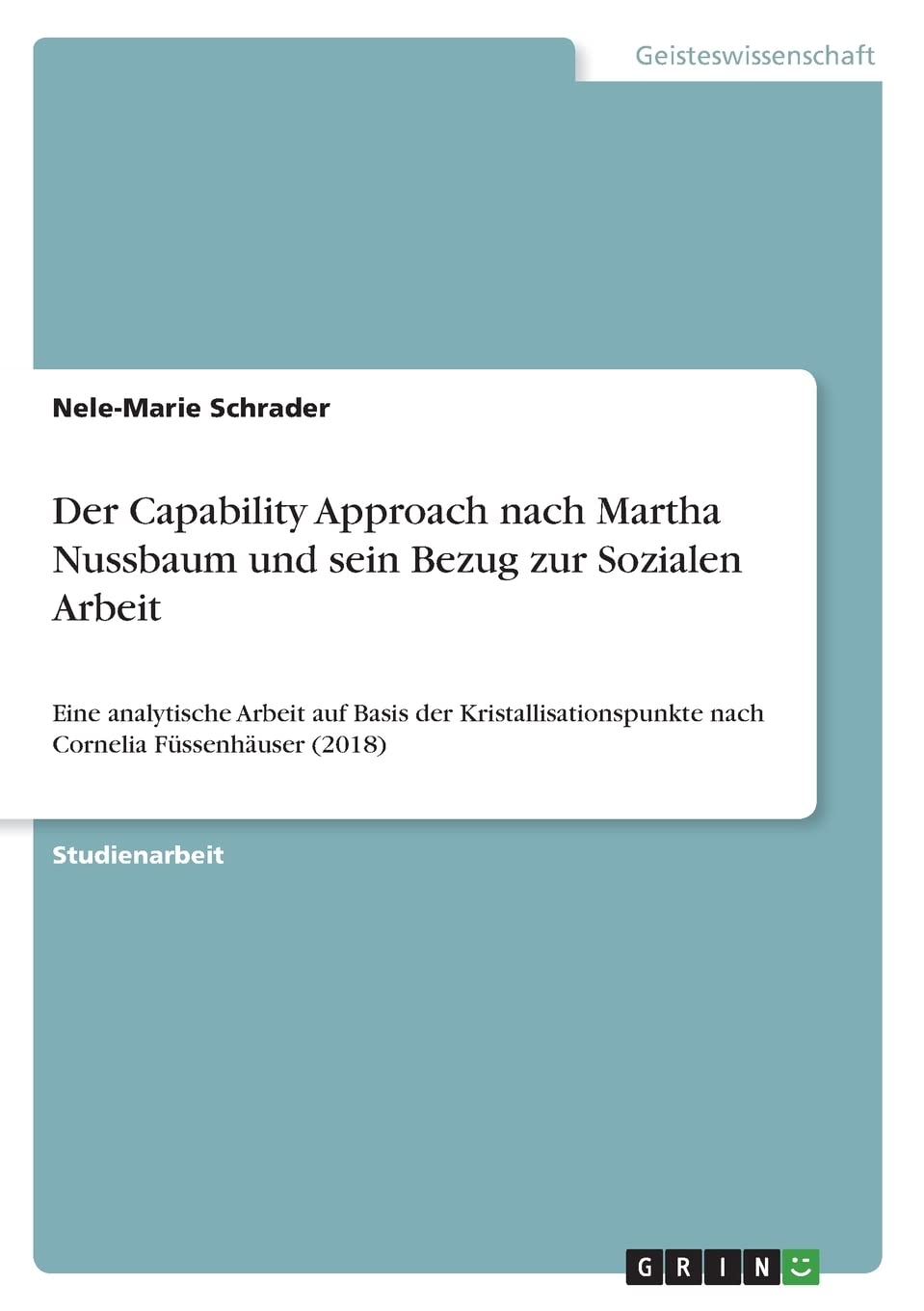 Der Capability Approach nach Martha Nussbaum und sein Bezug zur Sozialen Arbeit: Eine analytische Arbeit auf Basis der Kristallisationspunkte nach Cornelia Füssenhäuser (2018) Education & Training