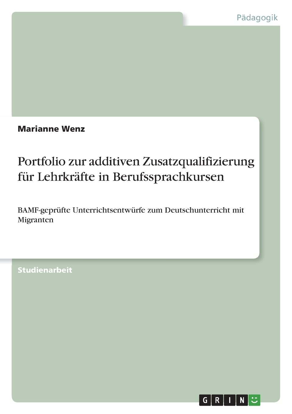 Portfolio zur additiven Zusatzqualifizierung für Lehrkräfte in Berufssprachkursen: BAMF-geprüfte Unterrichtsentwürfe zum Deutschunterricht mit Migranten Education & Training