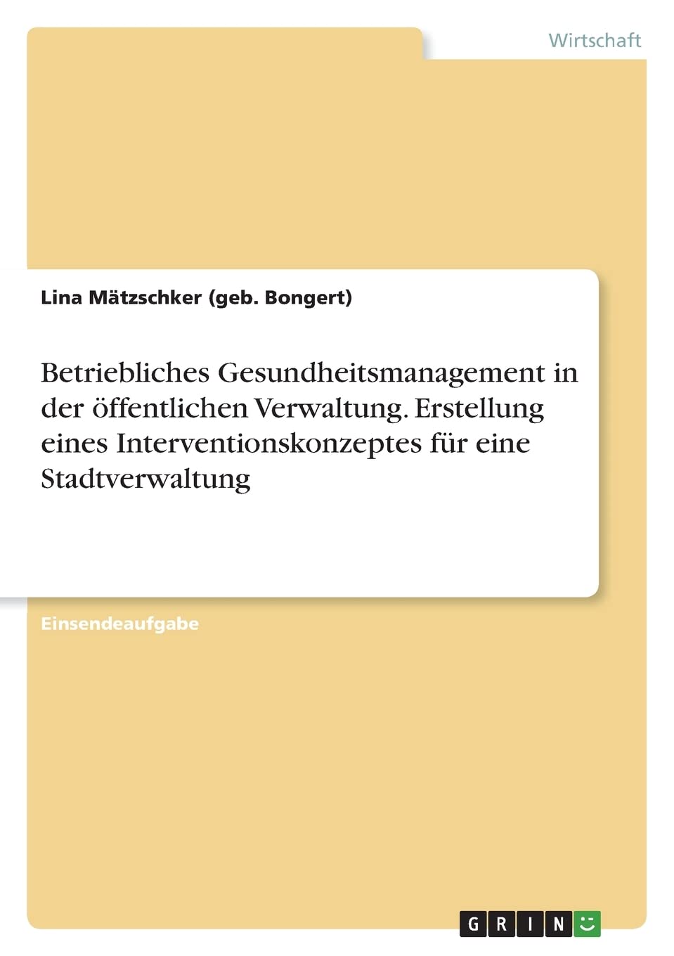 Betriebliches Gesundheitsmanagement in der öffentlichen Verwaltung. Erstellung eines Interventionskonzeptes für eine Stadtverwaltung Law