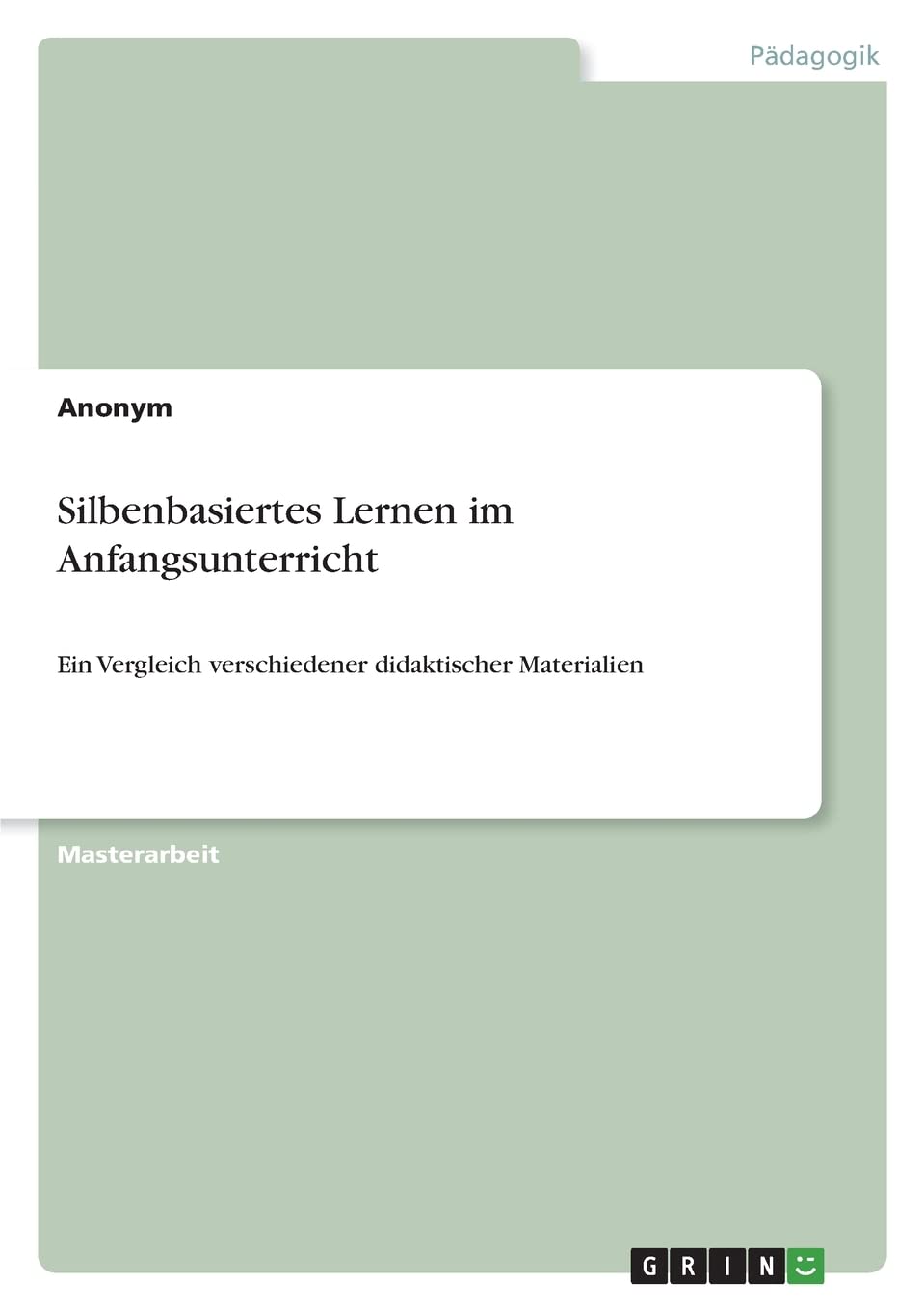 Silbenbasiertes Lernen im Anfangsunterricht: Ein Vergleich verschiedener didaktischer Materialien Study Guides