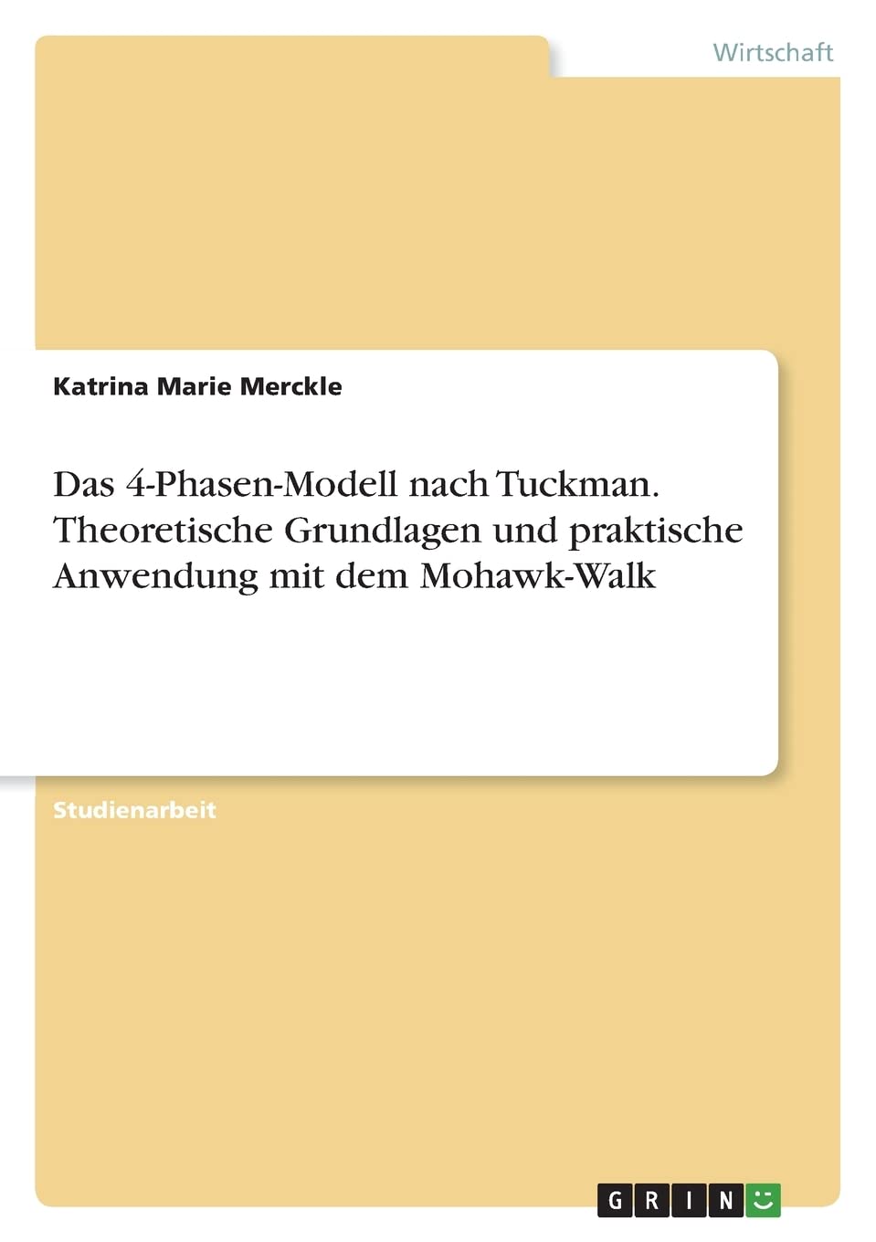 Das 4-Phasen-Modell nach Tuckman. Theoretische Grundlagen und praktische Anwendung mit dem Mohawk-Walk Law