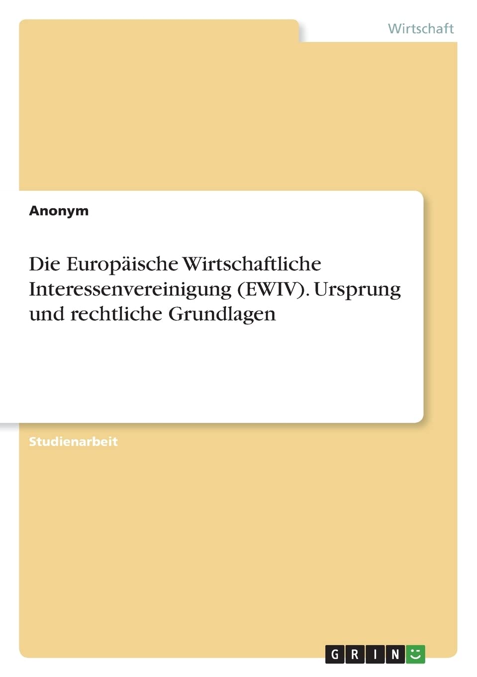 Die Europäische Wirtschaftliche Interessenvereinigung (EWIV). Ursprung und rechtliche Grundlagen Law
