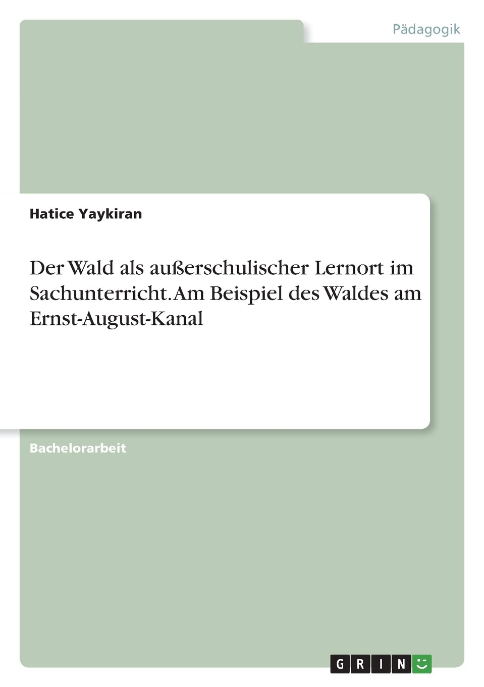 Der Wald als außerschulischer Lernort im Sachunterricht. Am Beispiel des Waldes am Ernst-August-Kanal Education & Training