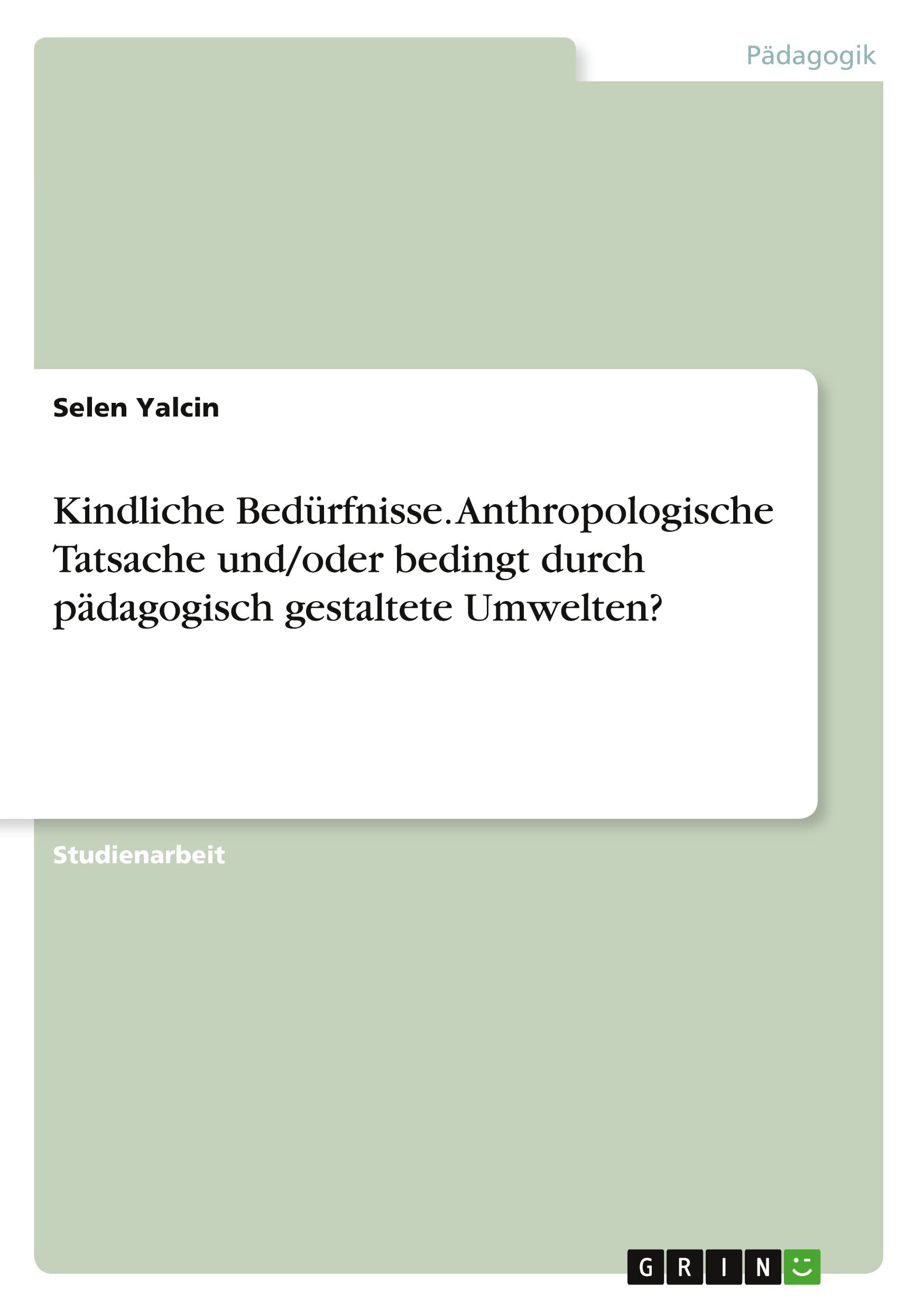 Kindliche Bedürfnisse. Anthropologische Tatsache und/oder bedingt durch pädagogisch gestaltete Umwelten? Books