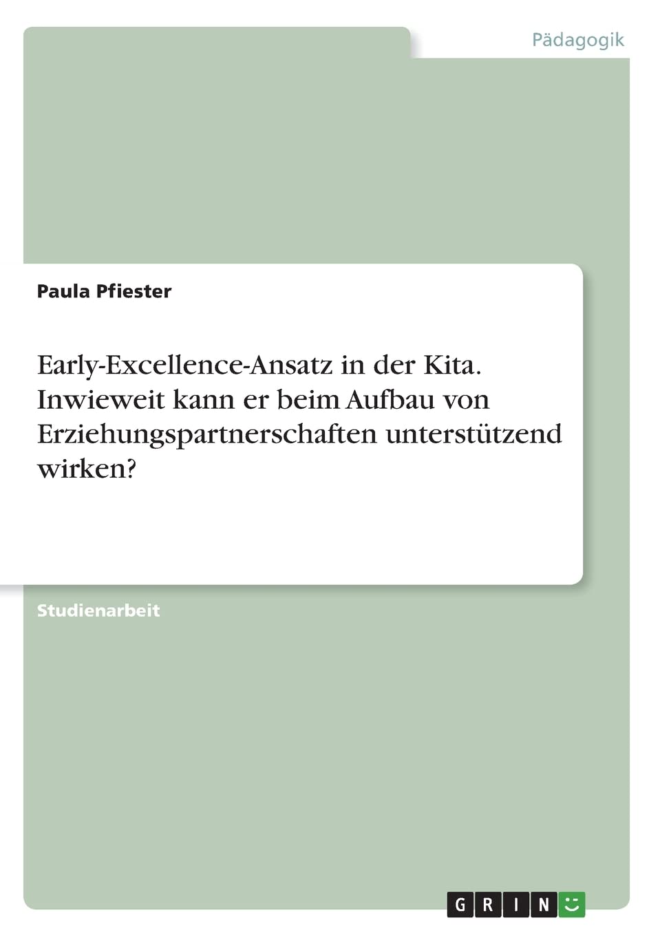 Early-Excellence-Ansatz in der Kita. Inwieweit kann er beim Aufbau von Erziehungspartnerschaften unterstützend wirken? Study Guides