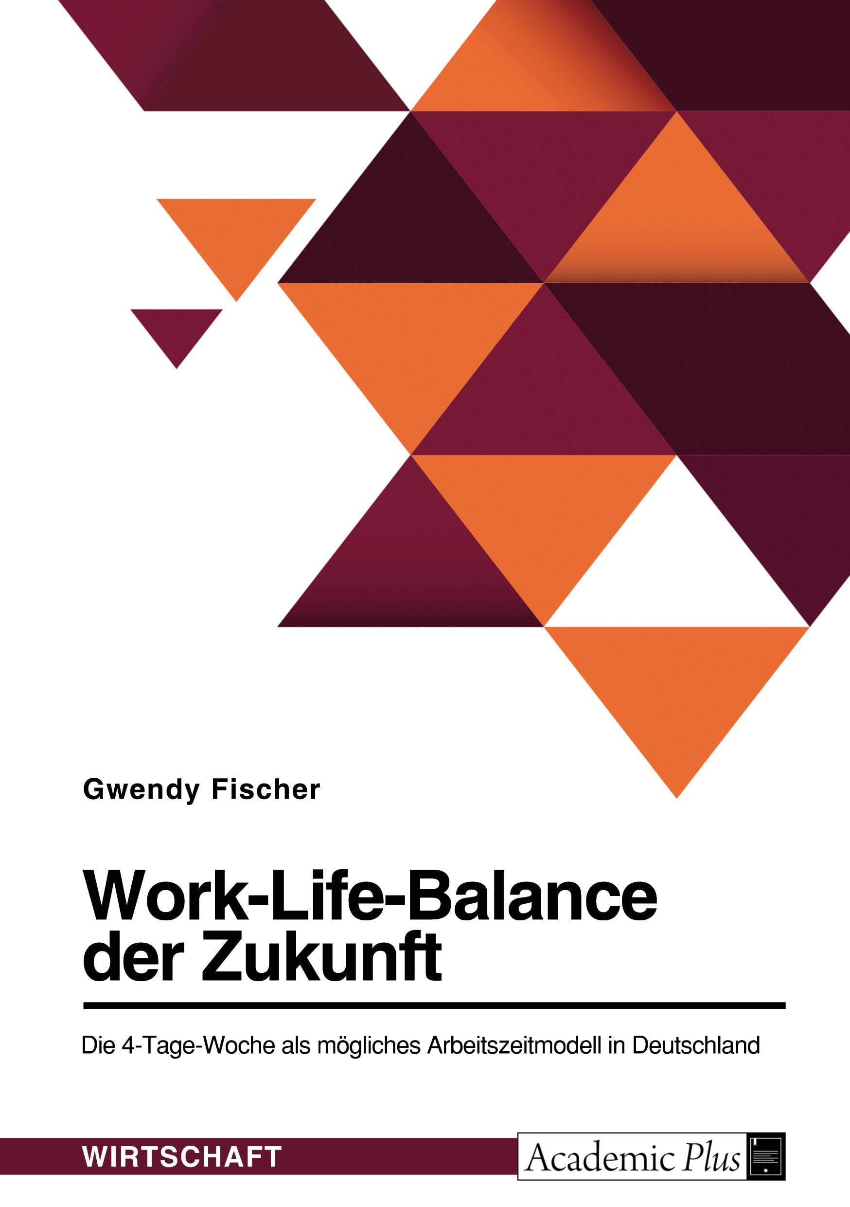 Work-Life-Balance der Zukunft. Die 4-Tage-Woche als mögliches Arbeitszeitmodell in Deutschland Law