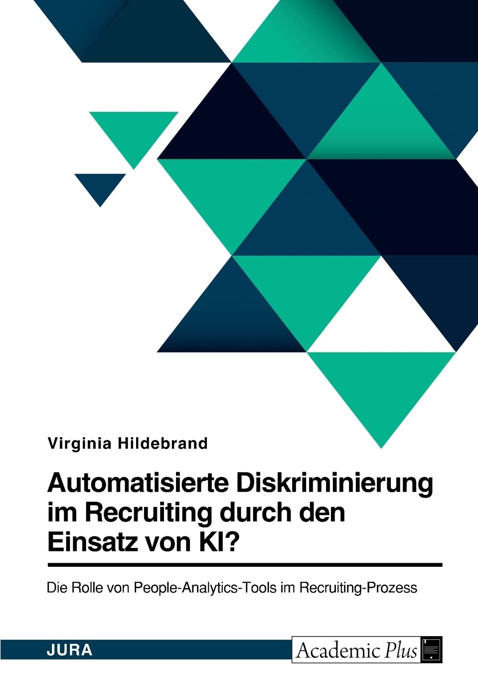Automatisierte Diskriminierung im Recruiting durch den Einsatz von KI? Die Rolle von People-Analytics-Tools im Recruiting-Prozess Law