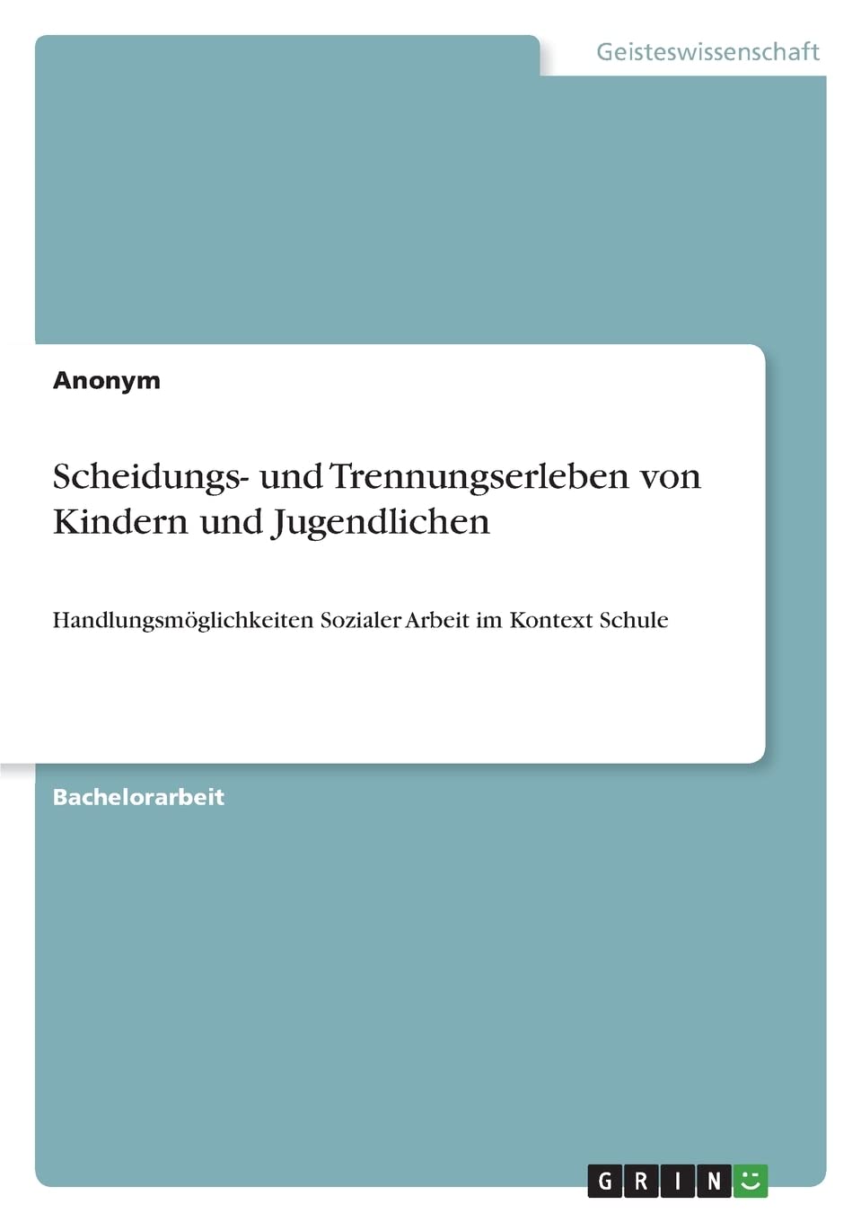 Scheidungs- und Trennungserleben von Kindern und Jugendlichen: Handlungsmöglichkeiten Sozialer Arbeit im Kontext Schule Education & Training