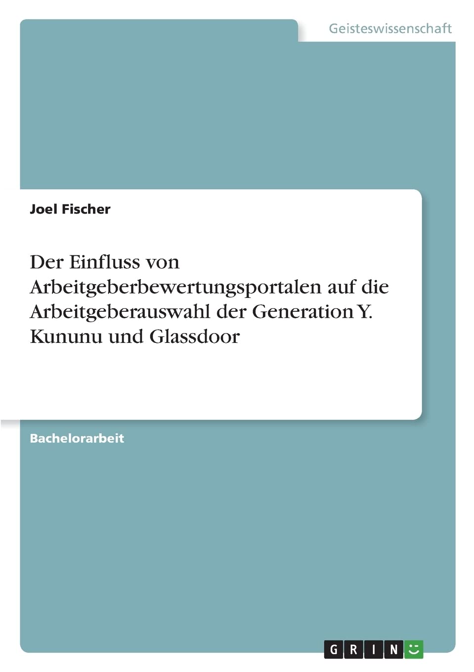 Der Einfluss von Arbeitgeberbewertungsportalen auf die Arbeitgeberauswahl der Generation Y. Kununu und Glassdoor Psychology