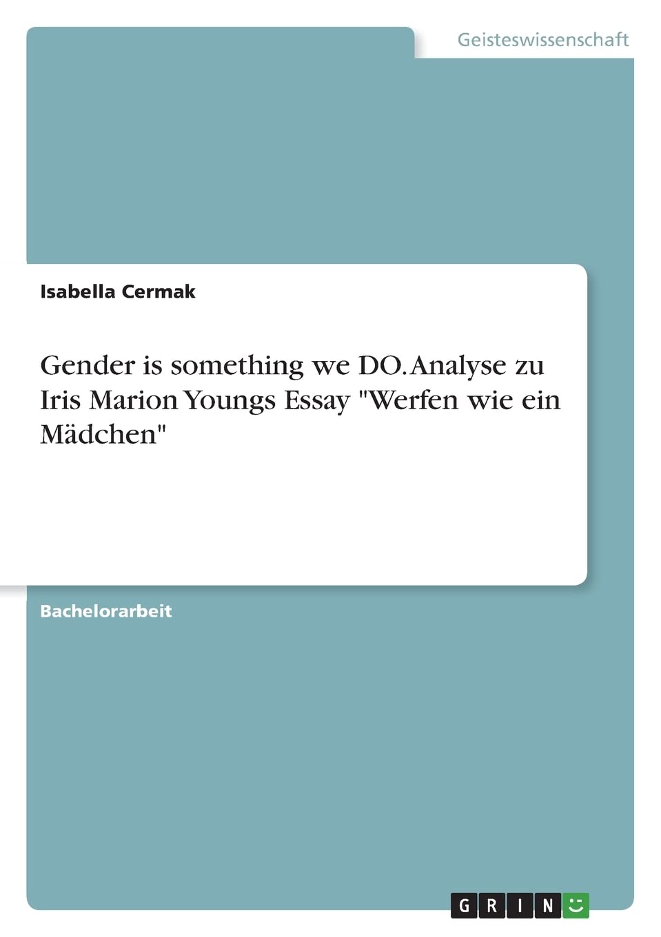 Gender is something we DO. Analyse zu Iris Marion Youngs Essay "Werfen wie ein Mädchen" Law