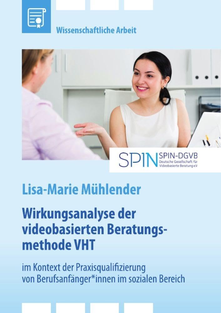 Wirkungsanalyse der videobasierten Beratungsmethode VHT im Kontext der Praxisqualifizierung von Berufsanfänger*innen im sozialen Bereich Education & Training