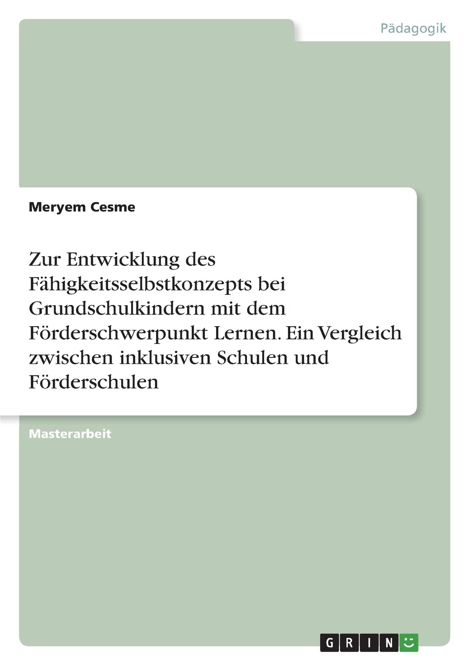 Zur Entwicklung des Fähigkeitsselbstkonzepts bei Grundschulkindern mit dem Förderschwerpunkt Lernen. Ein Vergleich zwischen inklusiven Schulen und Förderschulen Education & Training