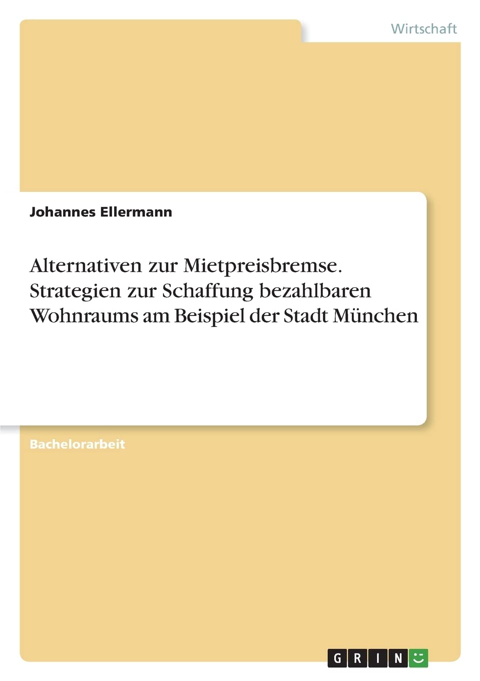 Alternativen zur Mietpreisbremse. Strategien zur Schaffung bezahlbaren Wohnraums am Beispiel der Stadt München Law