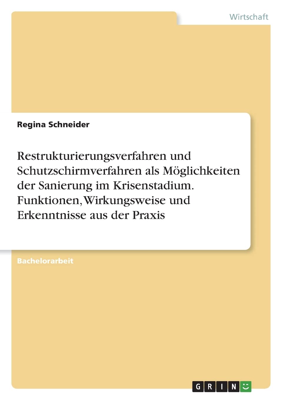 Restrukturierungsverfahren und Schutzschirmverfahren als Möglichkeiten der Sanierung im Krisenstadium. Funktionen, Wirkungsweise und Erkenntnisse aus der Praxis Law
