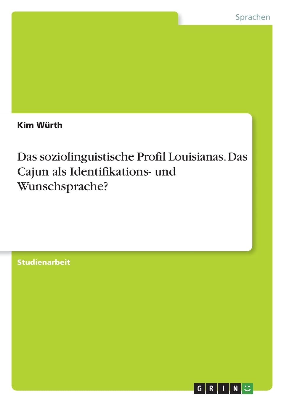 Das soziolinguistische Profil Louisianas. Das Cajun als Identifikations- und Wunschsprache? Foreign Languages ​​& Dictionaries